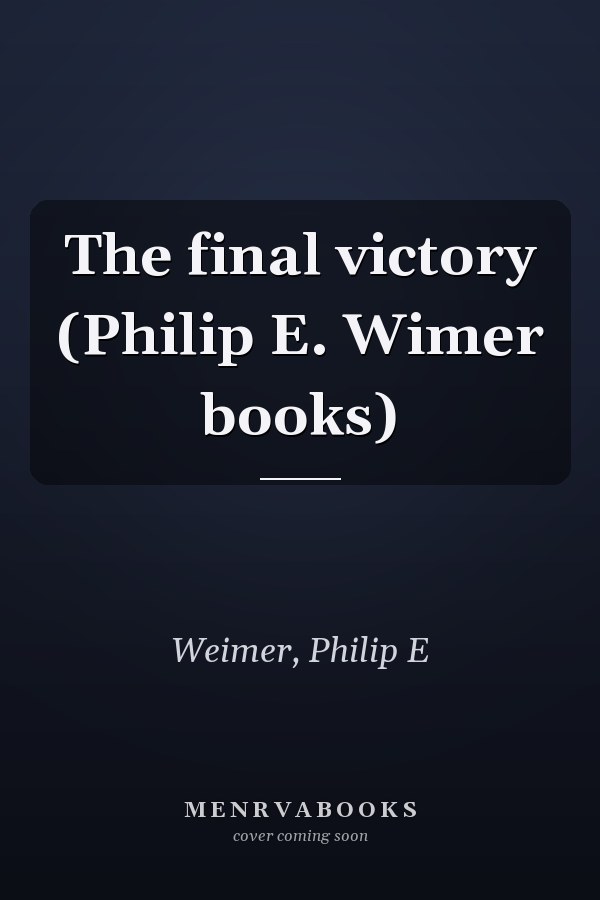 The final victory (Philip E. Wimer books)