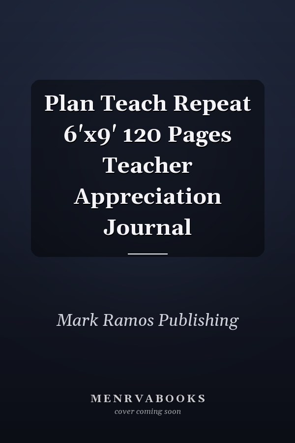 Plan Teach Repeat 6'x9' 120 Pages Teacher Appreciation Journal