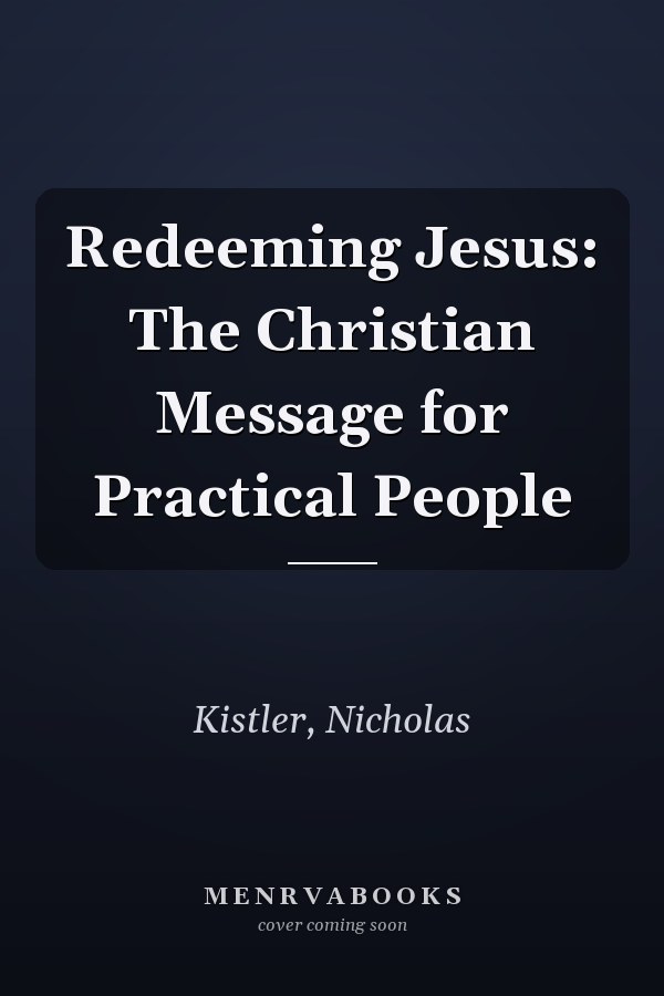 Redeeming Jesus: The Christian Message for Practical People