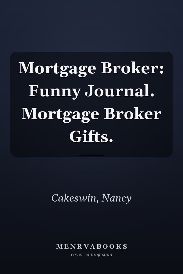 Mortgage Broker: Funny Journal. Mortgage Broker Gifts.