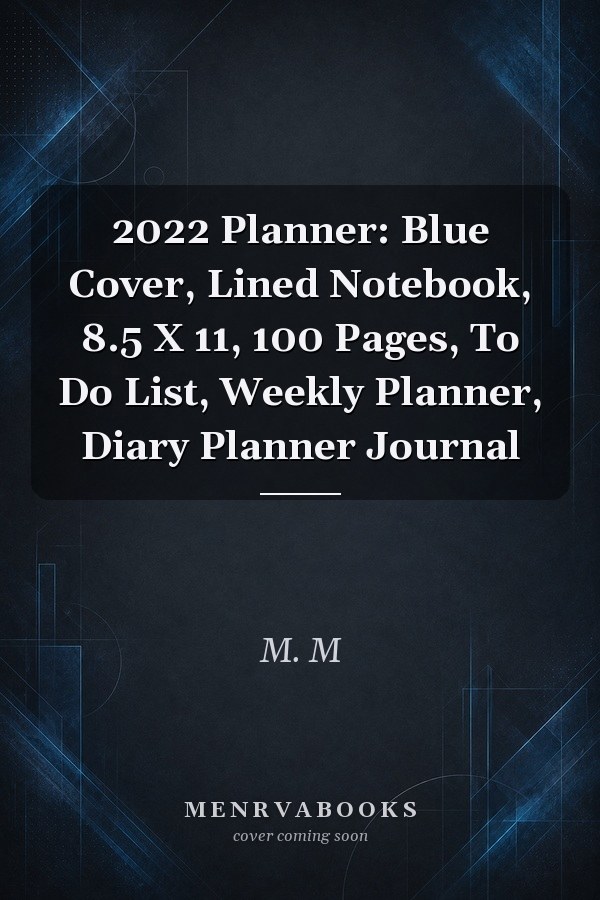 2022 Planner: Blue Cover, Lined Notebook, 8.5 X 11, 100 Pages, To Do List, Weekly Planner, Diary Planner Journal