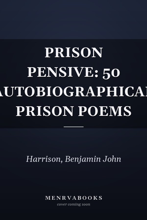 PRISON PENSIVE: 50 AUTOBIOGRAPHICAL PRISON POEMS