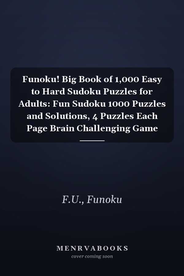 Funoku! Big Book of 1,000 Easy to Hard Sudoku Puzzles for Adults: Fun Sudoku 1000 Puzzles and Solutions, 4 Puzzles Each Page Brain Challenging Game