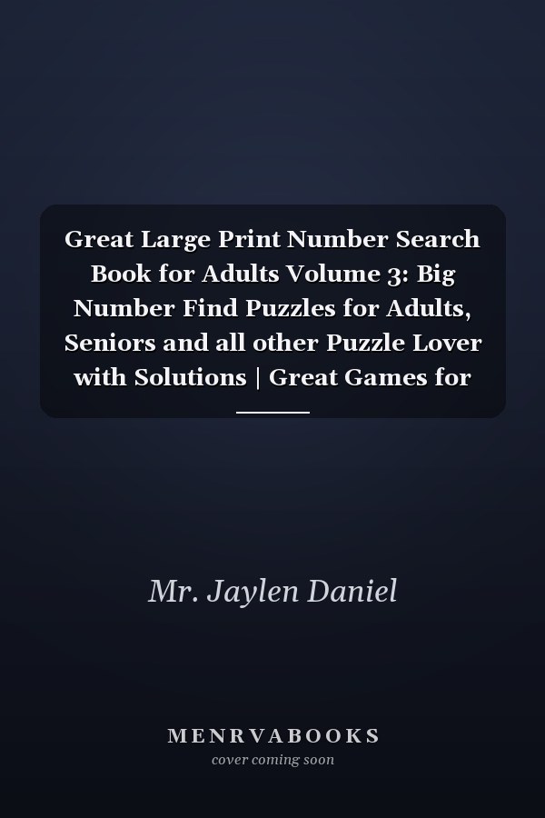 Great Large Print Number Search Book for Adults Volume 3: Big Number Find Puzzles for Adults, Seniors and all other Puzzle Lover with Solutions | Great Games for Brain