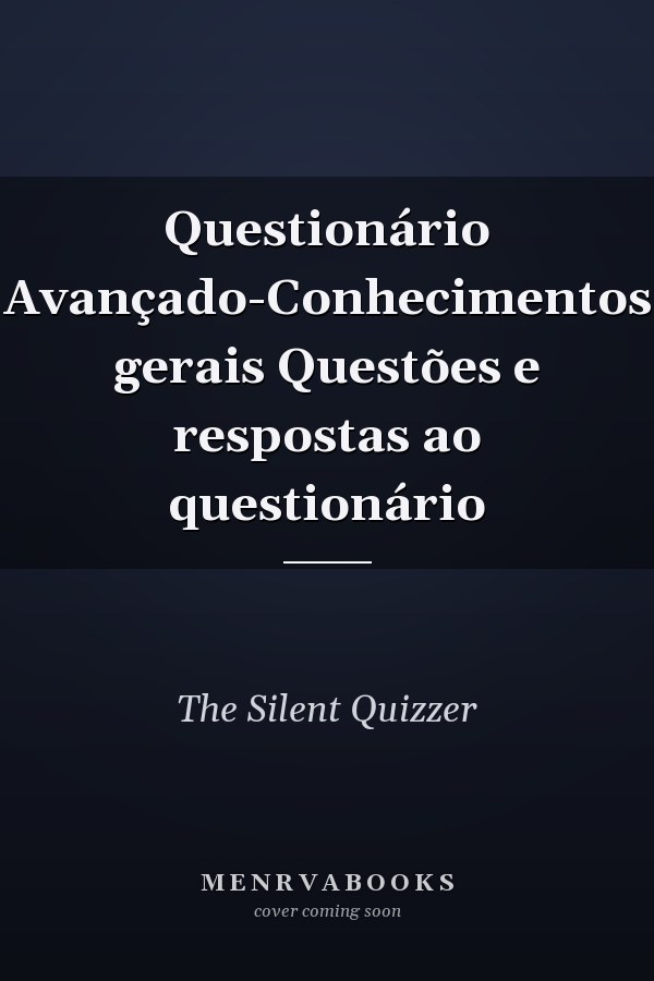 Questionário Avançado-Conhecimentos gerais Questões e respostas ao questionário