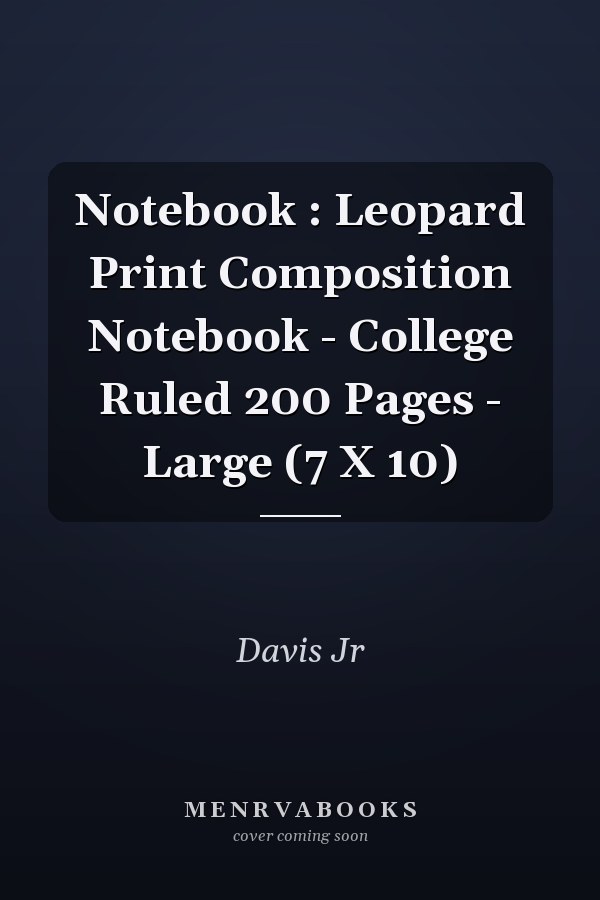 Notebook : Leopard Print Composition Notebook - College Ruled 200 Pages - Large (7 X 10)