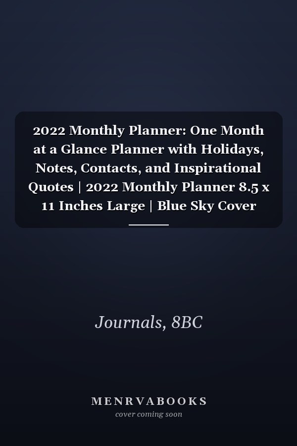 2022 Monthly Planner: One Month at a Glance Planner with Holidays, Notes, Contacts, and Inspirational Quotes | 2022 Monthly Planner 8.5 x 11 Inches Large | Blue Sky Cover