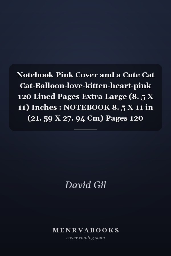 Notebook Pink Cover and a Cute Cat Cat-Balloon-love-kitten-heart-pink 120 Lined Pages Extra Large (8. 5 X 11) Inches : NOTEBOOK 8. 5 X 11 in (21. 59 X 27. 94 Cm) Pages 120 LINED Cover Pink