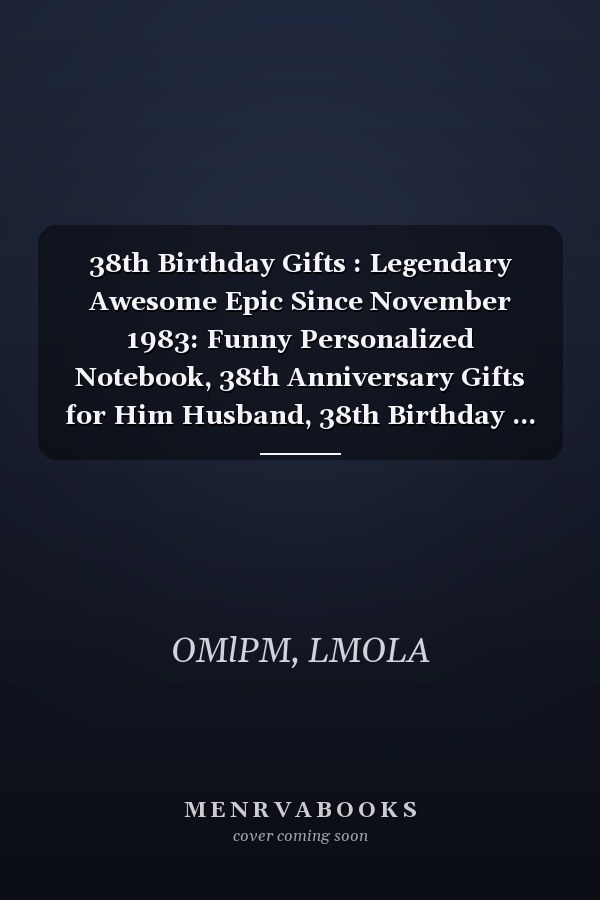 38th Birthday Gifts : Legendary Awesome Epic Since November 1983: Funny Personalized Notebook, 38th Anniversary Gifts for Him Husband, 38th Birthday ... veterans day ) | Great Alternative to a Card