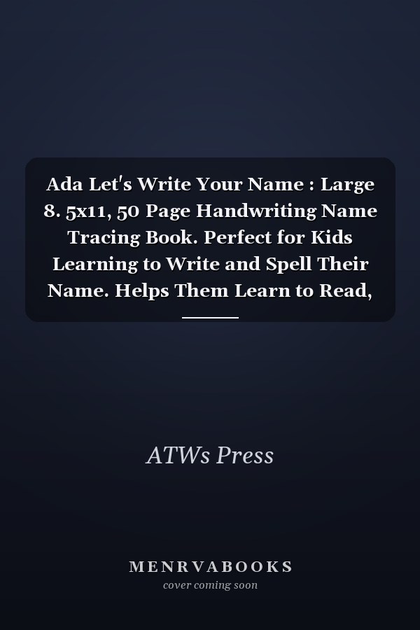 Ada Let's Write Your Name : Large 8. 5x11, 50 Page Handwriting Name Tracing Book. Perfect for Kids Learning to Write and Spell Their Name. Helps Them Learn to Read, Write and Spell Their Name. 3-5 Year Olds