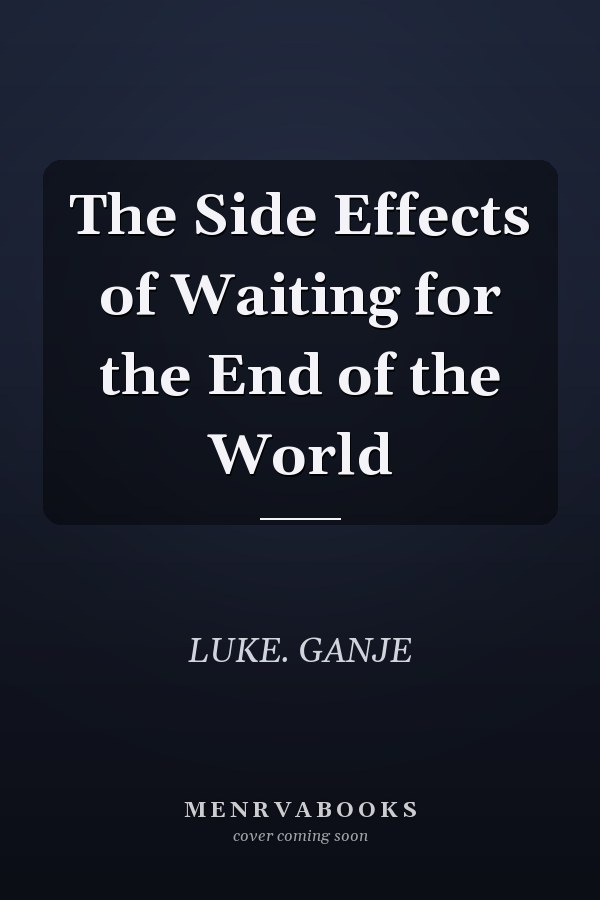 The Side Effects of Waiting for the End of the World