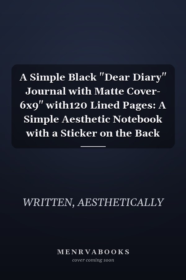 A Simple Black "Dear Diary" Journal with Matte Cover- 6x9" with120 Lined Pages: A Simple Aesthetic Notebook with a Sticker on the Back