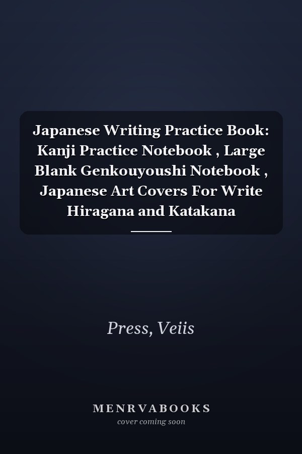 Japanese Writing Practice Book: Kanji Practice Notebook , Large Blank Genkouyoushi Notebook , Japanese Art Covers For Write Hiragana and Katakana