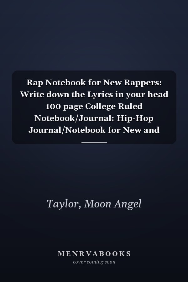 Rap Notebook for New Rappers: Write down the Lyrics in your head 100 page College Ruled Notebook/Journal: Hip-Hop Journal/Notebook for New and Aspiring Rap Artists