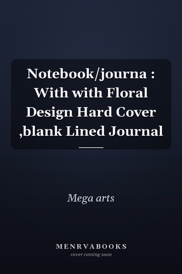 Notebook/journa : With with Floral Design Hard Cover ,blank Lined Journal