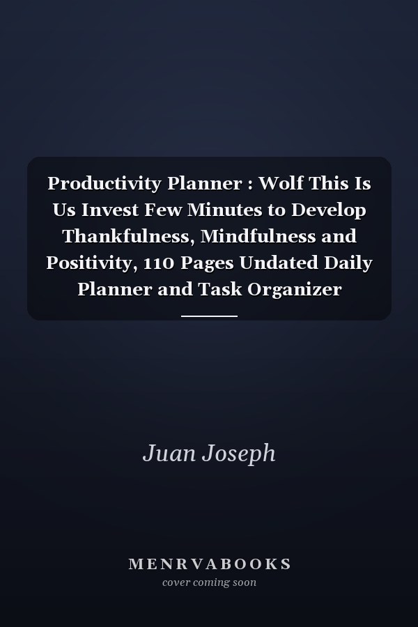 Productivity Planner : Wolf This Is Us Invest Few Minutes to Develop Thankfulness, Mindfulness and Positivity, 110 Pages Undated Daily Planner and Task Organizer Notebook for Quarterly Goal Planners - Increase Weekly Productivity and Manage Time for Women, M