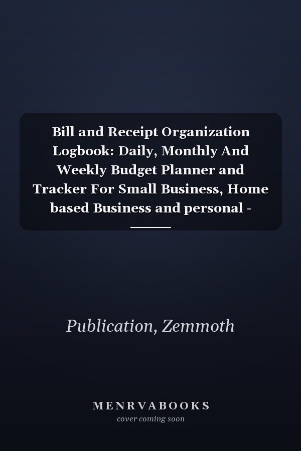 Bill and Receipt Organization Logbook: Daily, Monthly And Weekly Budget Planner and Tracker For Small Business, Home based Business and personal - Floral Cover Design