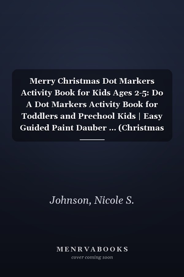 Merry Christmas Dot Markers Activity Book for Kids Ages 2-5: Do A Dot Markers Activity Book for Toddlers and Prechool Kids | Easy Guided Paint Dauber ... (Christmas Activity Book for Boys and Girls)