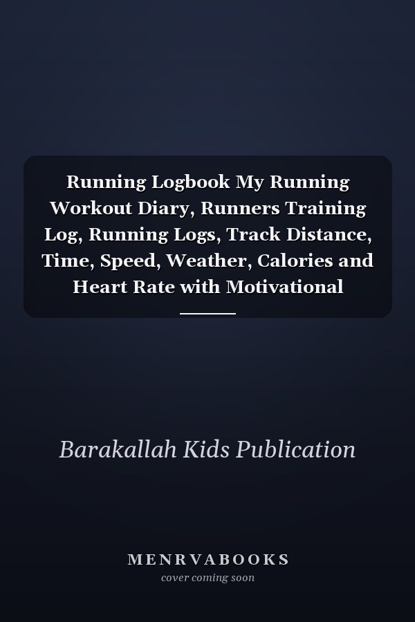 Running Logbook My Running Workout Diary, Runners Training Log, Running Logs, Track Distance, Time, Speed, Weather, Calories and Heart Rate with Motivational Sayings for Runner and Jogger: Simple and Powerful Tool with Uplifting Words to Improve Goal