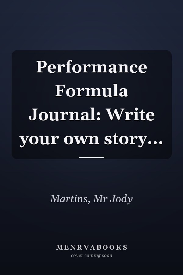Performance Formula Journal: Write your own story...
