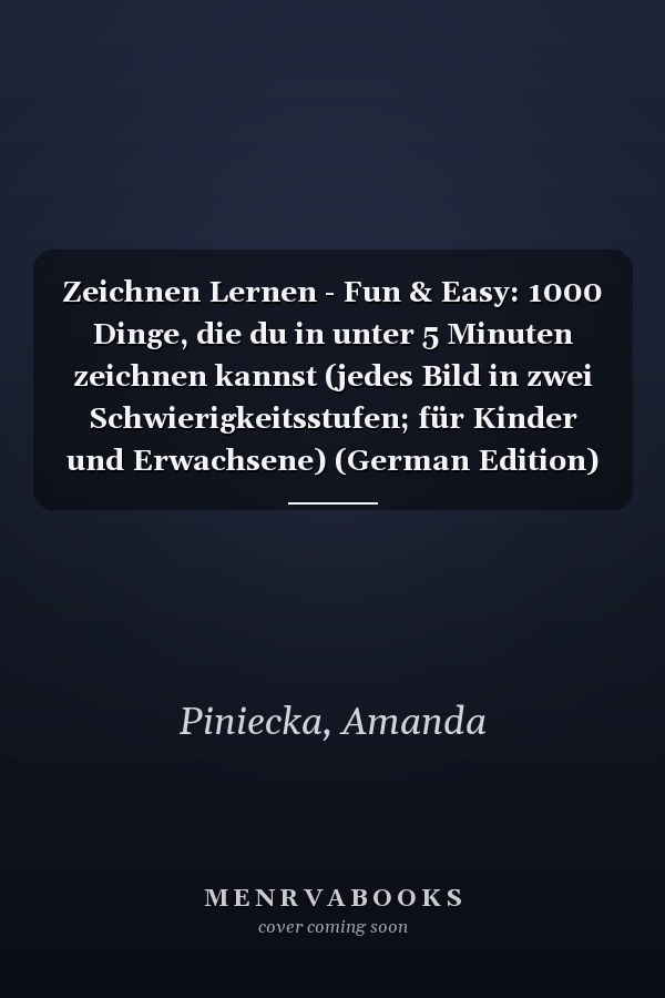 Zeichnen Lernen - Fun & Easy: 1000 Dinge, die du in unter 5 Minuten zeichnen kannst (jedes Bild in zwei Schwierigkeitsstufen; für Kinder und Erwachsene) (German Edition)