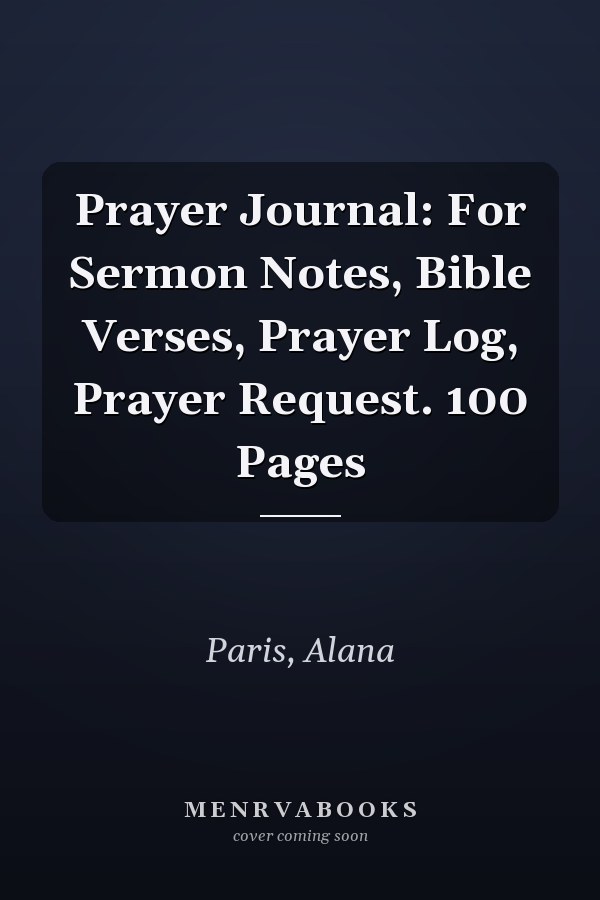 Prayer Journal: For Sermon Notes, Bible Verses, Prayer Log, Prayer Request. 100 Pages