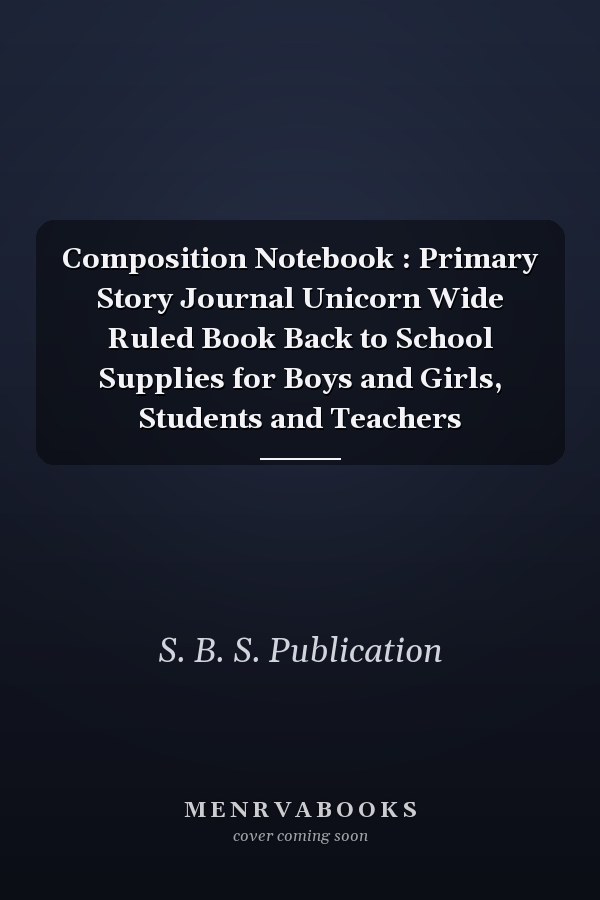 Composition Notebook : Primary Story Journal Unicorn Wide Ruled Book Back to School Supplies for Boys and Girls, Students and Teachers
