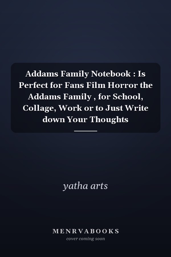 Addams Family Notebook : Is Perfect for Fans Film Horror the Addams Family , for School, Collage, Work or to Just Write down Your Thoughts
