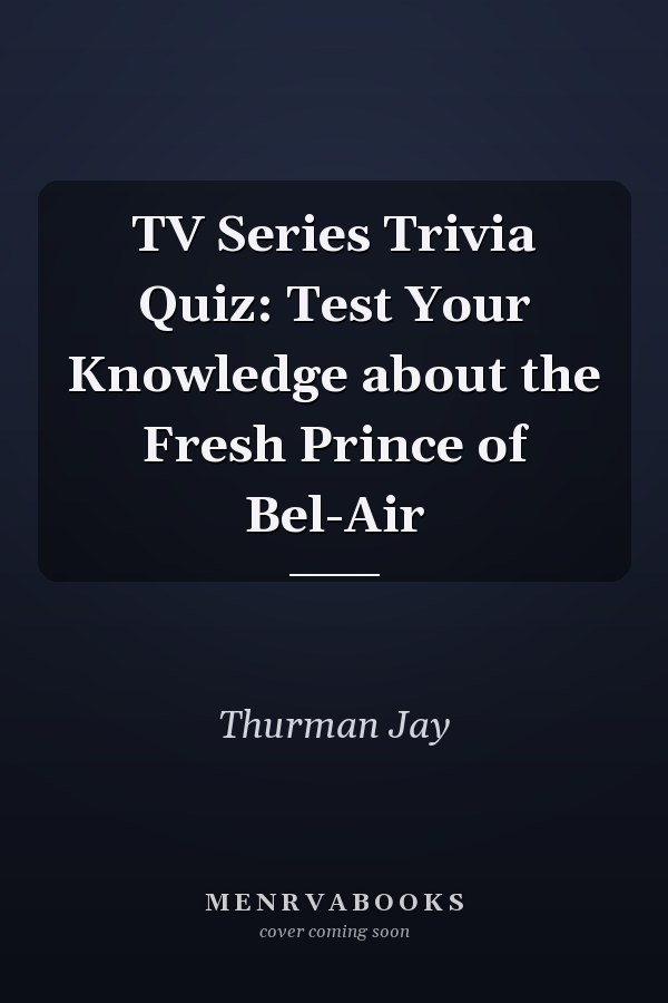 TV Series Trivia Quiz: Test Your Knowledge about the Fresh Prince of Bel-Air
