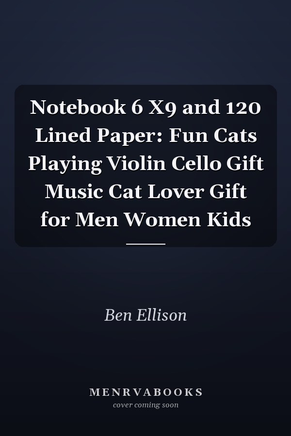 Notebook 6 X9 and 120 Lined Paper: Fun Cats Playing Violin Cello Gift Music Cat Lover Gift for Men Women Kids