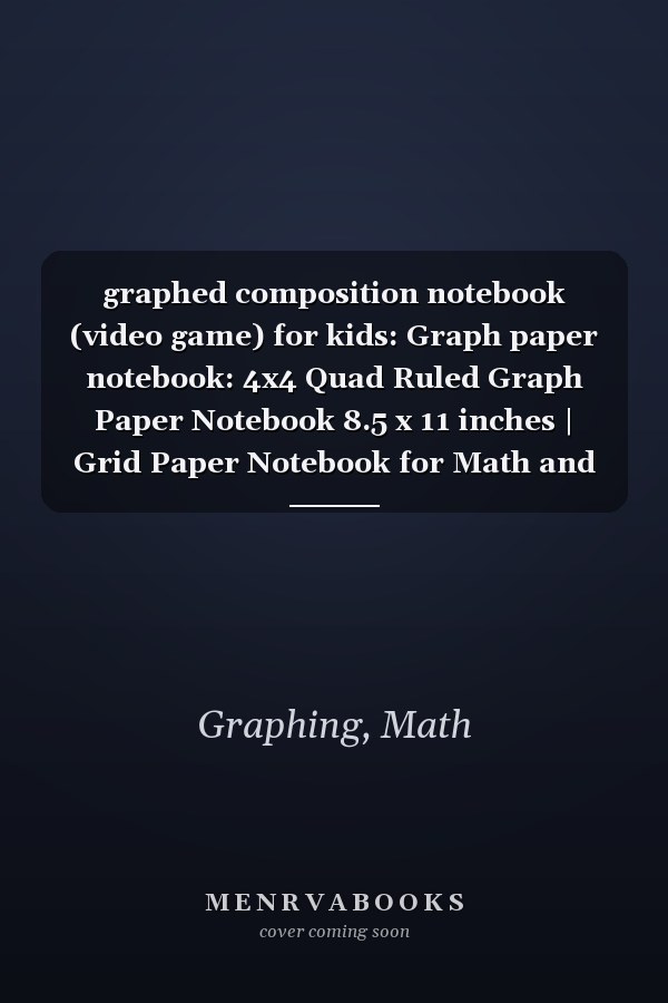 graphed composition notebook (video game) for kids: Graph paper notebook: 4x4 Quad Ruled Graph Paper Notebook 8.5 x 11 inches | Grid Paper Notebook for Math and Science Students | 100 Quad Ruled pages