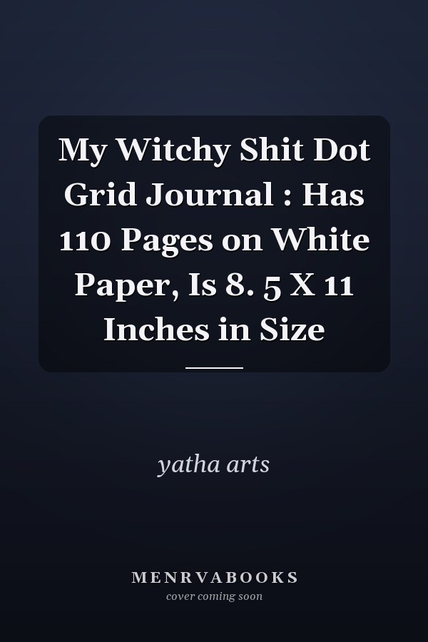 My Witchy Shit Dot Grid Journal : Has 110 Pages on White Paper, Is 8. 5 X 11 Inches in Size