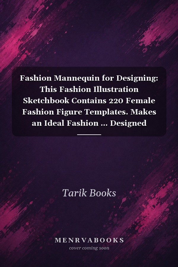 Fashion Mannequin for Designing: This Fashion Illustration Sketchbook Contains 220 Female Fashion Figure Templates. Makes an Ideal Fashion ... Designed Fashion Croquis Fashion Templates