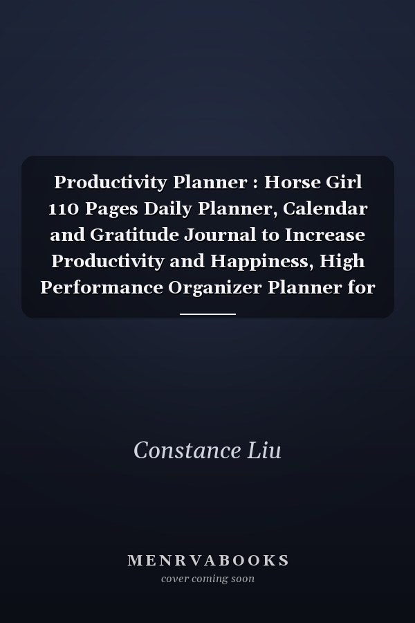 Productivity Planner : Horse Girl 110 Pages Daily Planner, Calendar and Gratitude Journal to Increase Productivity and Happiness, High Performance Organizer Planner for Women, Men, Kids, Teenage