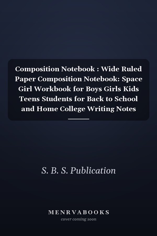Composition Notebook : Wide Ruled Paper Composition Notebook: Space Girl Workbook for Boys Girls Kids Teens Students for Back to School and Home College Writing Notes