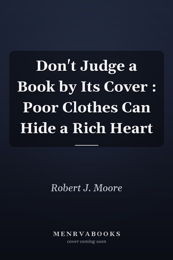 Don't Judge a Book by Its Cover : Poor Clothes Can Hide a Rich Heart