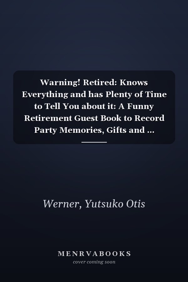 Warning! Retired: Knows Everything and has Plenty of Time to Tell You about it: A Funny Retirement Guest Book to Record Party Memories, Gifts and ... Co-workers and Family Members (Hardcover)