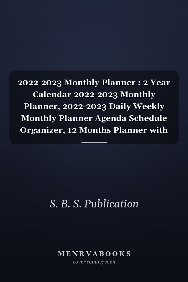 2022-2023 Monthly Planner : 2 Year Calendar 2022-2023 Monthly Planner, 2022-2023 Daily Weekly Monthly Planner Agenda Schedule Organizer, 12 Months Planner with Notes,