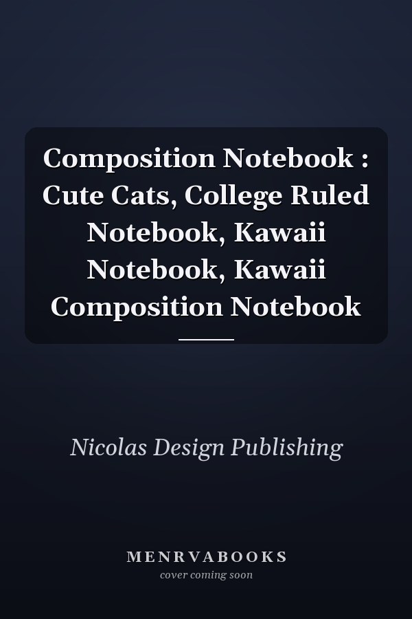 Composition Notebook : Cute Cats, College Ruled Notebook, Kawaii Notebook, Kawaii Composition Notebook