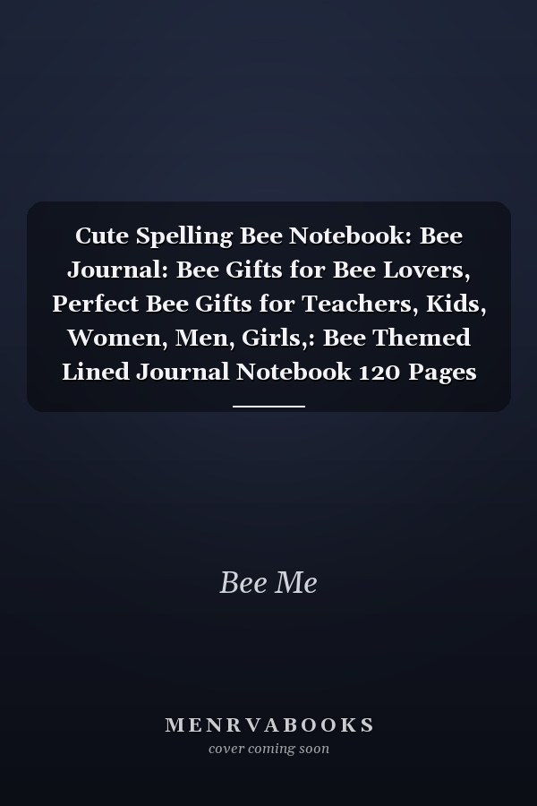 Cute Spelling Bee Notebook: Bee Journal: Bee Gifts for Bee Lovers, Perfect Bee Gifts for Teachers, Kids, Women, Men, Girls,: Bee Themed Lined Journal Notebook 120 Pages 8. 5 X 11 (Journals and Notebooks)