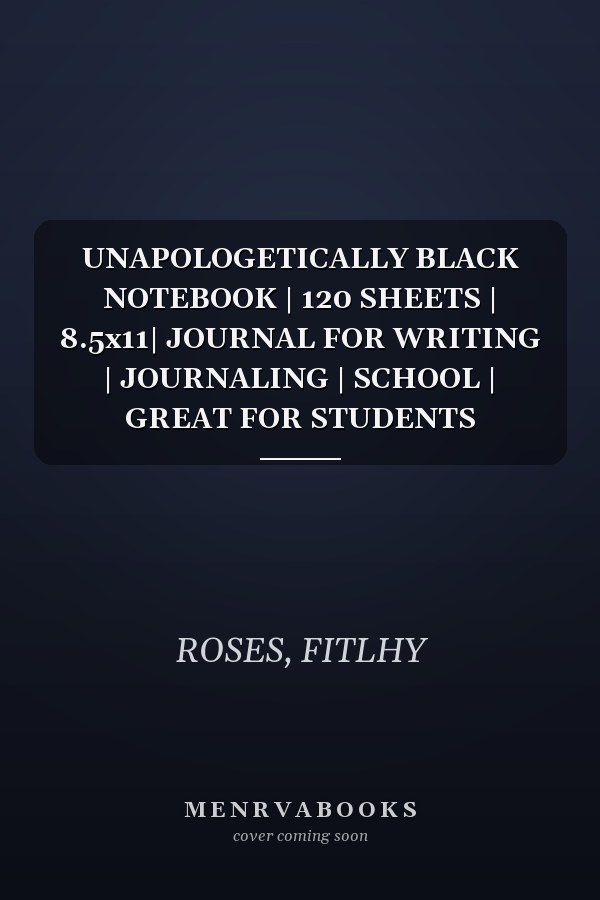 UNAPOLOGETICALLY BLACK NOTEBOOK | 120 SHEETS | 8.5x11| JOURNAL FOR WRITING | JOURNALING | SCHOOL | GREAT FOR STUDENTS