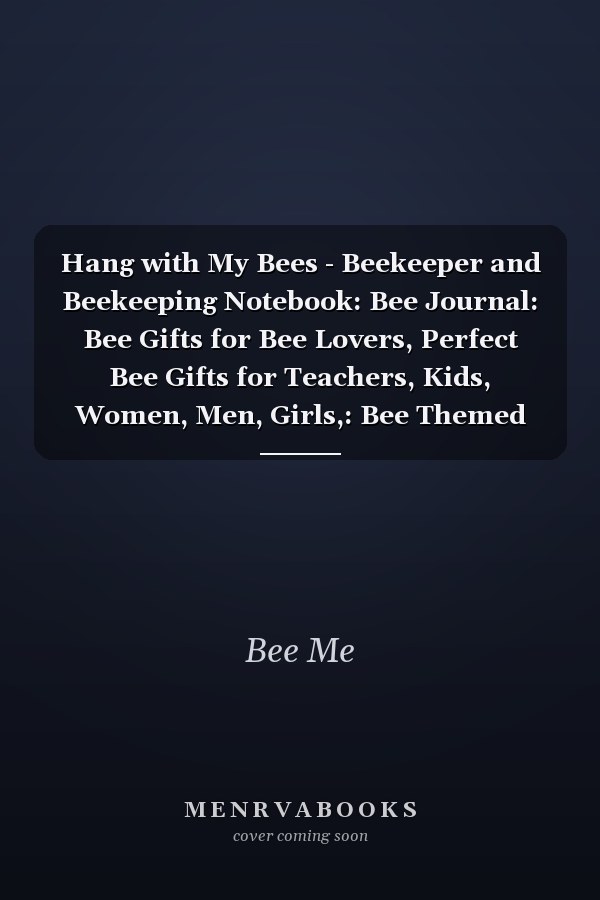 Hang with My Bees - Beekeeper and Beekeeping Notebook: Bee Journal: Bee Gifts for Bee Lovers, Perfect Bee Gifts for Teachers, Kids, Women, Men, Girls,: Bee Themed Lined Journal Notebook 120 Pages 8. 5 X 11 (Journals and Notebooks)