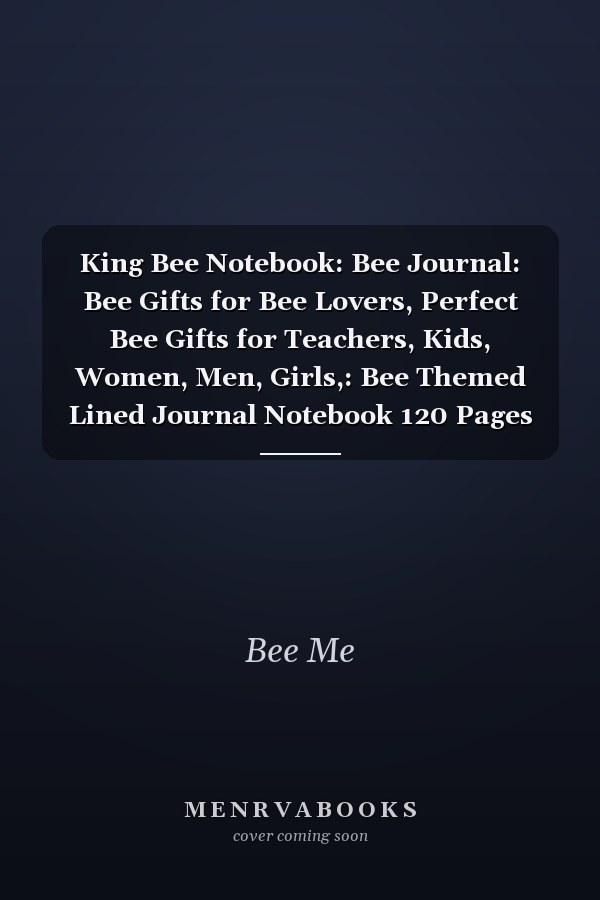 King Bee Notebook: Bee Journal: Bee Gifts for Bee Lovers, Perfect Bee Gifts for Teachers, Kids, Women, Men, Girls,: Bee Themed Lined Journal Notebook 120 Pages 8. 5 X 11 (Journals and Notebooks)