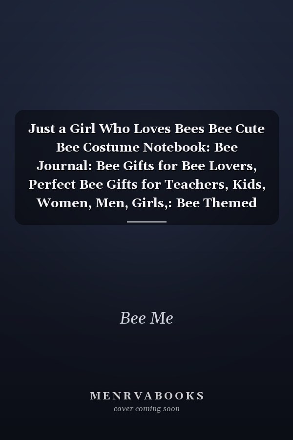 Just a Girl Who Loves Bees Bee Cute Bee Costume Notebook: Bee Journal: Bee Gifts for Bee Lovers, Perfect Bee Gifts for Teachers, Kids, Women, Men, Girls,: Bee Themed Lined Journal Notebook 120 Pages 8. 5 X 11 (Journals and Notebooks)