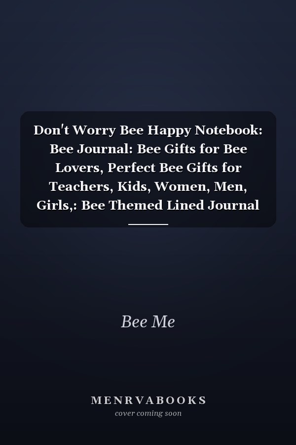 Don't Worry Bee Happy Notebook: Bee Journal: Bee Gifts for Bee Lovers, Perfect Bee Gifts for Teachers, Kids, Women, Men, Girls,: Bee Themed Lined Journal Notebook 120 Pages 8. 5 X 11 (Journals and Notebooks)
