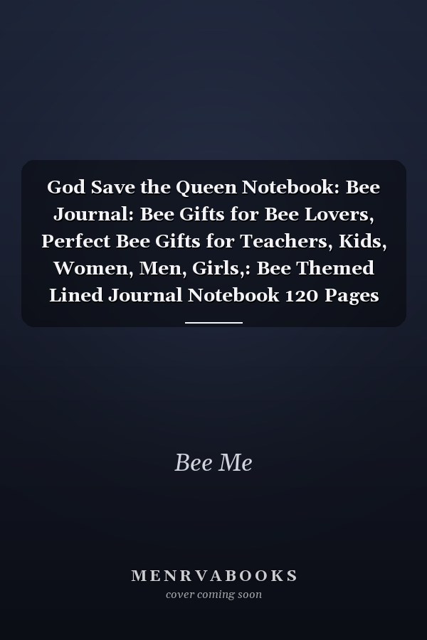 God Save the Queen Notebook: Bee Journal: Bee Gifts for Bee Lovers, Perfect Bee Gifts for Teachers, Kids, Women, Men, Girls,: Bee Themed Lined Journal Notebook 120 Pages 8. 5 X 11 (Journals and Notebooks)