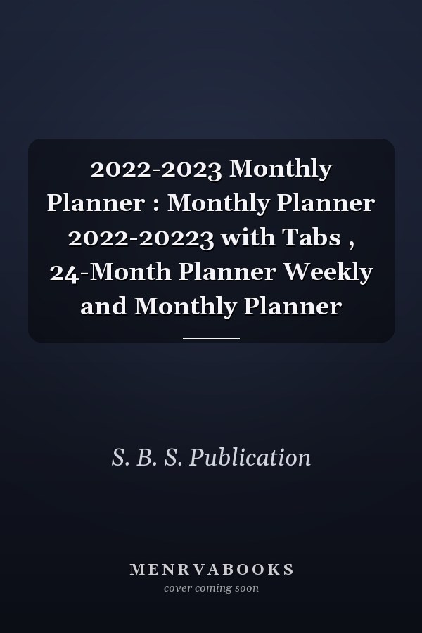 2022-2023 Monthly Planner : Monthly Planner 2022-20223 with Tabs , 24-Month Planner Weekly and Monthly Planner
