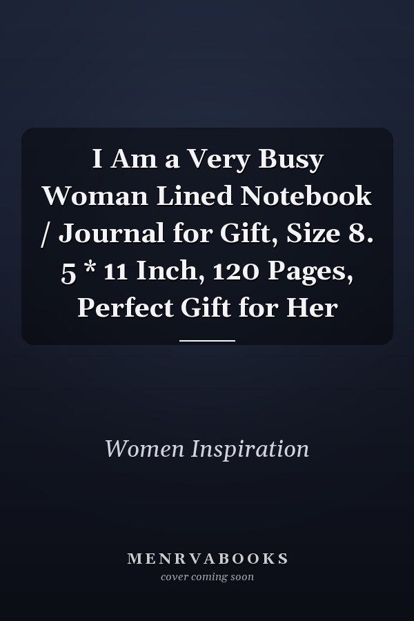 I Am a Very Busy Woman Lined Notebook / Journal for Gift, Size 8. 5 * 11 Inch, 120 Pages, Perfect Gift for Her
