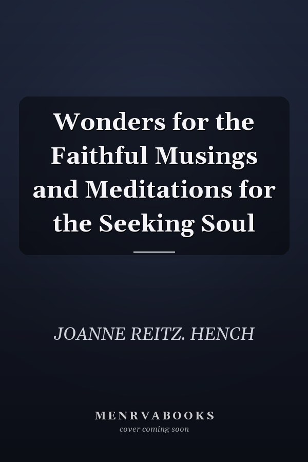 Wonders for the Faithful Musings and Meditations for the Seeking Soul