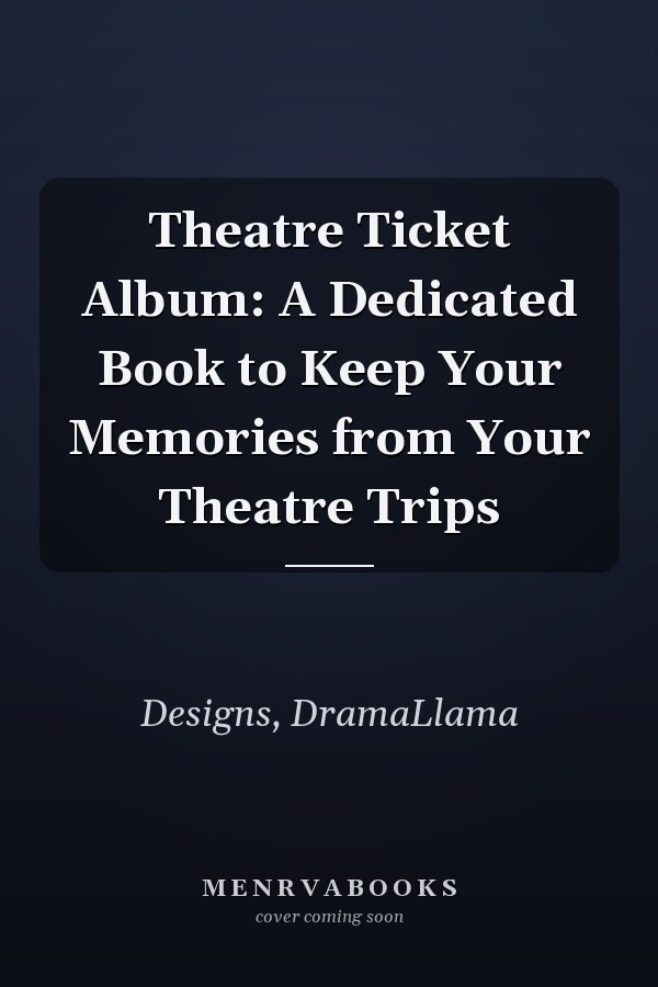 Theatre Ticket Album: A Dedicated Book to Keep Your Memories from Your Theatre Trips